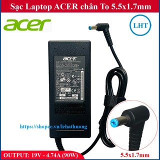 Sạc Laptop Acer 19V - 4.74A (90W) chân To 5.5x1.7mm - đường kính đầu sạc 5.5mm - hàng mới bảo hành 12 tháng