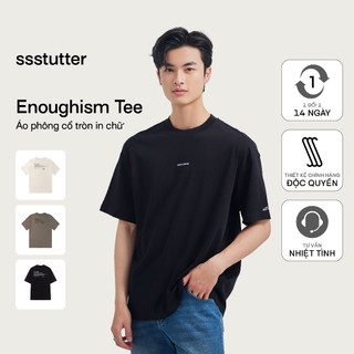 Áo thun cổ tròn nam nữ SSSTUTTER thun cotton 2 chiều 250gsm tay lỡ thoáng mát chữ in và thêu năng động ENOUGHISM TEE
