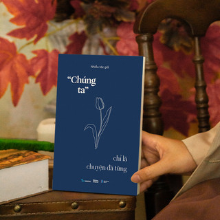Sách - Chúng Ta Chỉ Là Chuyện Đã Từng