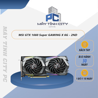 VGA Card đồ họa VGA MSI GTX 1660 Super GAMING X 6G - 2ND - BH 30 NGÀY