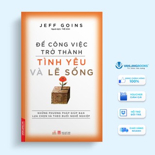 Sách Vanlangbooks - Để Công Việc Trở Thành Tình Yêu Và Lẽ Sống