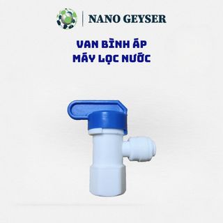 Van 1 đầu , 2 đầu dùng cho bình áp máy lọc nước . Hàng Nano Geyser chính hãng