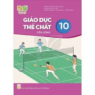 Sách giáo khoa - Giáo dục thể chất 10: Cầu lông - Kết nối tri thức với cuộc sống