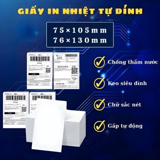 Giấy in nhiệt A7 khổ 75*105mm & 76*130mm in đơn hàng, chống thấm nước, keo siêu dính, in sắc nét, gấp tự động