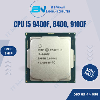 Cpu i5 9400f 6 nhân 6 luồng, i3 9100f, i5 8400, i5 9400, i3 8100, i7 8700