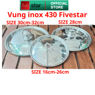 Vung inox 430 cao cấp Fivestar size 16, 18 , 20 , 22, 24, 26, 28 , 30, 32cm - hàng chính hãng