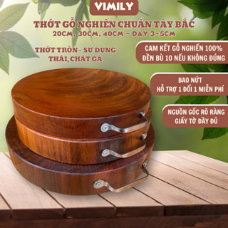 Thớt gỗ nghiến tròn Tây Bắc VIMILY 30cm, 40cm không tâm dùng thái, chặt xương cao cấp dày 2-5cm