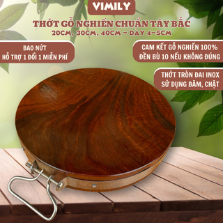  Thớt gỗ nghiến núi đá Tây Bắc băm chặt thịt xương tròn không tâm cao cấp siêu bền VIMILY 40x5cm 