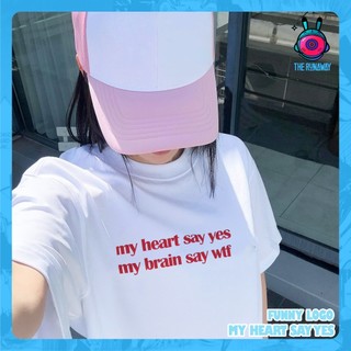 Áo phông Funny Logo: My heart say yes, my brain say wtf Cotton 100% cho nam / nữ / unisex by The Runaway