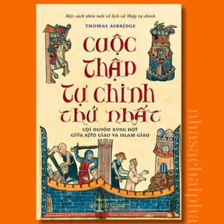 Sách cuộc thập tự chinh thứ nhất: cội nguồn xung đột giữa kitô giáo và islam giáo - alphabooks