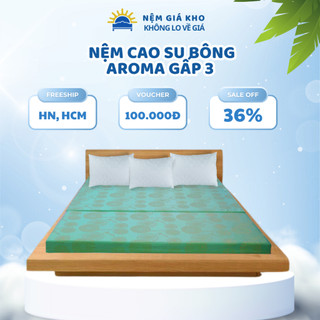 Nệm Cao Su Bông Aroma Đệm Gấp 3 Vải Gấm - Nâng Đỡ Và Bảo Vệ Cột Sống - Bảo Hành 10 năm