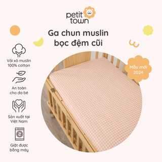 Ga cũi cho bé Petit Town vải xô muslin, ga bo chun bọc đệm