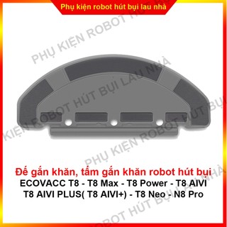 Đế gắn thảm robot hút bụi T8 - T8 AIVI -  T8 Max -  T8 Power -  T8 AIVI PLUS (T8 AIVI+) - N8 Pro