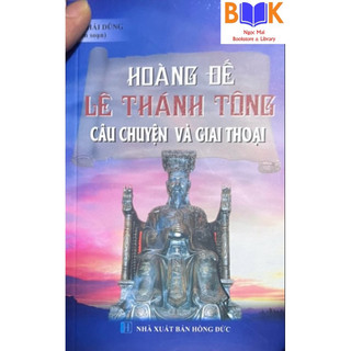 Sách -Hoàng Đế Lê Thánh Tông Câu chuyện Và Giai Thoại