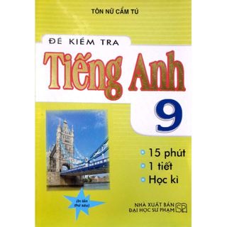 Sách - Đề Kiểm Tra Tiếng Anh 9 - 15 Phút - 1 Tiết - Học Kì