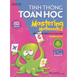 Sách: Chinh Phục Đỉnh Cao Toán Học :Mastering Mathematics - Tinh Thông Toán Học 6 - 7 Tuổi Quyển B