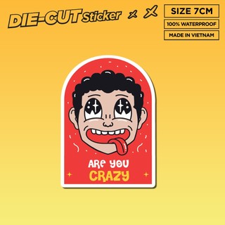 ARE YOU CRAZY 7cm - Sticker Die-cut hình dán cắt rời Sticker Factory