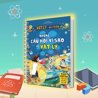 Sách Vật lý vui nhộn - Những câu hỏi vì sao về Vật lý