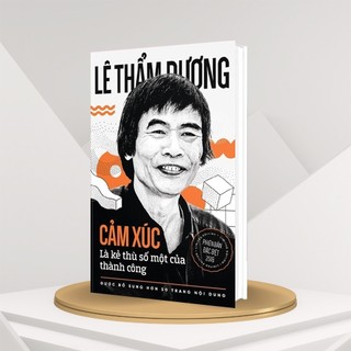 Sách - Cảm xúc là kẻ thù số một của thành công phần 1 - Lê Thẩm Dương