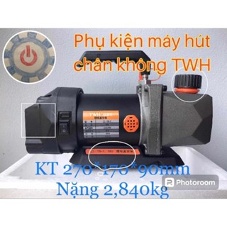 Phụ Kiện Thay Thế Máy Hút Chân Không TWH + Hukan