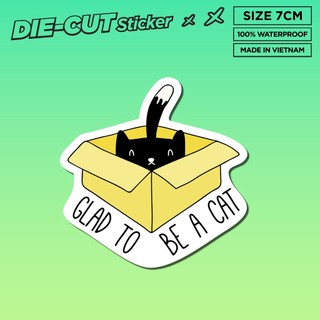 Glad to be a cat 7cm - sticker die-cut hình dán cắt rời từng con thương hiệu sticker factory