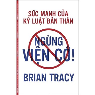 Sách- Ngừng Viện Cớ ( Sức Mạnh Của Kỷ Luật Bản Thân )