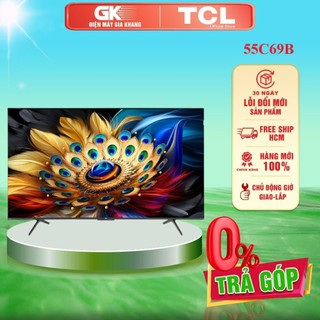 55c69b - miễn phí công lắp - google tivi qled tcl 4k 55 inch 55c69b - bảo hành chính hãng