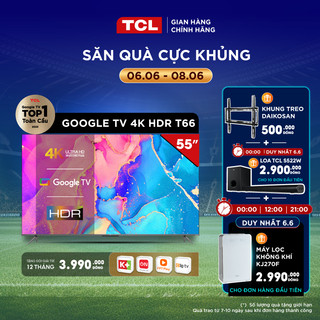 GOOGLE TV TCL 55'' 4K HDR - 55T66 - TV Chất Lượng Giá Rẻ - Miễn phí lắp đặt