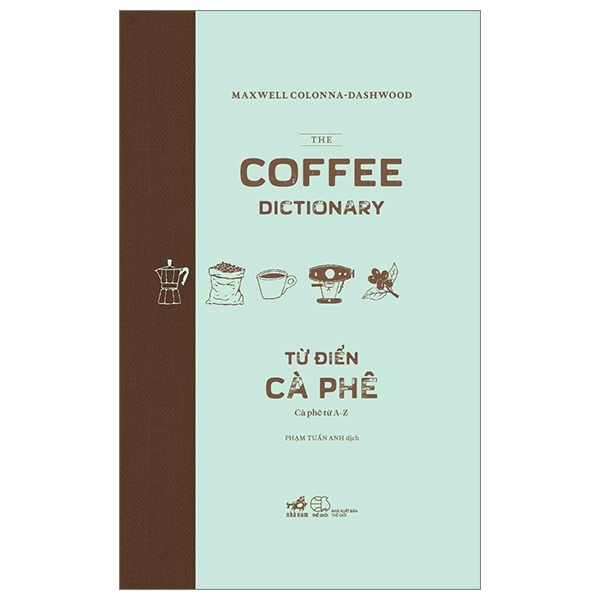 Sách - Từ điển cà phê - Cà phê từ A đến Z (MAXWELL COLONNA-DASHWOOD)  (Nhã Nam HN KHO)