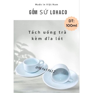Tách sứ uống trà, cafe 100ml | dĩa lót tách | gốm sứ LoHaCo Việt Nam