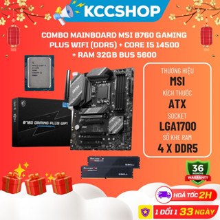 Combo Mainboard MSI B760 GAMING PLUS WIFI (DDR5) + Core i5 14500 + Ram 32GB Bus 5600 - Mới Bảo Hành 36 Tháng