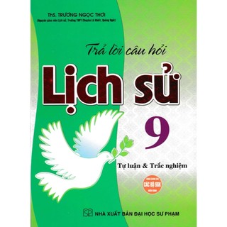Sách-Trả Lời Câu Hỏi Lịch Sử Lớp 9 - Tự Luận & Trắc Nghiệm (Dùng Chung Cho Các Bộ SGK Hiện Hành)