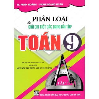 Sách-Phân Loại Và Giải Chi Tiết Các Dạng Bài Tập Toán 9 (Bám Sát SGK Kết Nối Tri Thức Với Cuộc Sống)