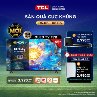 Google Tivi TCL QLED 4K 120Hz 65 Inch T7B - Miễn phí lắp đặt