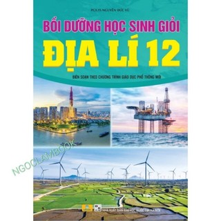 Sách - Bồi dưỡng học sinh giỏi Địa Lí 12 - Biên soạn theo chương trình GDPT mới