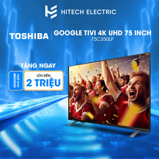 Google  TV TOSHIBA LED 4K UHD 75'' 75C350LP - Tìm kiếm bằng giọng nói - Bảo hành 2 năm