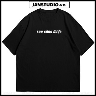 Áo chữ Sao Cũng Được tấu hài, unisex nam nữ cotton 4 chiều phong cách trẻ trung, năng động