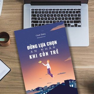Đừng Lựa Chọn An Nhàn Khi Còn Trẻ