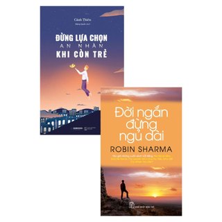 Đừng Lựa Chọn An Nhàn Khi Còn Trẻ