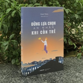 Đừng Lựa Chọn An Nhàn Khi Còn Trẻ
