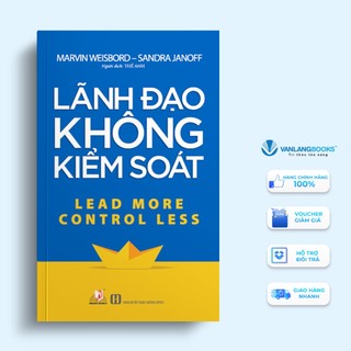 Sách - Lãnh Đạo Không Kiểm Soát - Lead More Control Less - Vanlangbooks