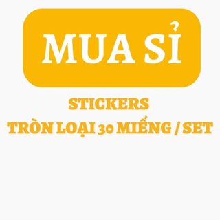 🔥(MUA SỈ) STICKERS TRÒN - LOẠI 30 MIẾNG DÁN / SET🔥