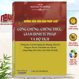 Sách hướng dẫn văn bản pháp luật về công chứng chứng thực giám định tư pháp và hộ tịch - luật gia nguyễn ngọc điệp