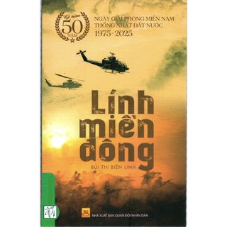 Sách Kỷ niệm 50 năm ngày giải phóng miền Nam thống nhất đất nước 1975 - 2025 - Lính Miền Đông