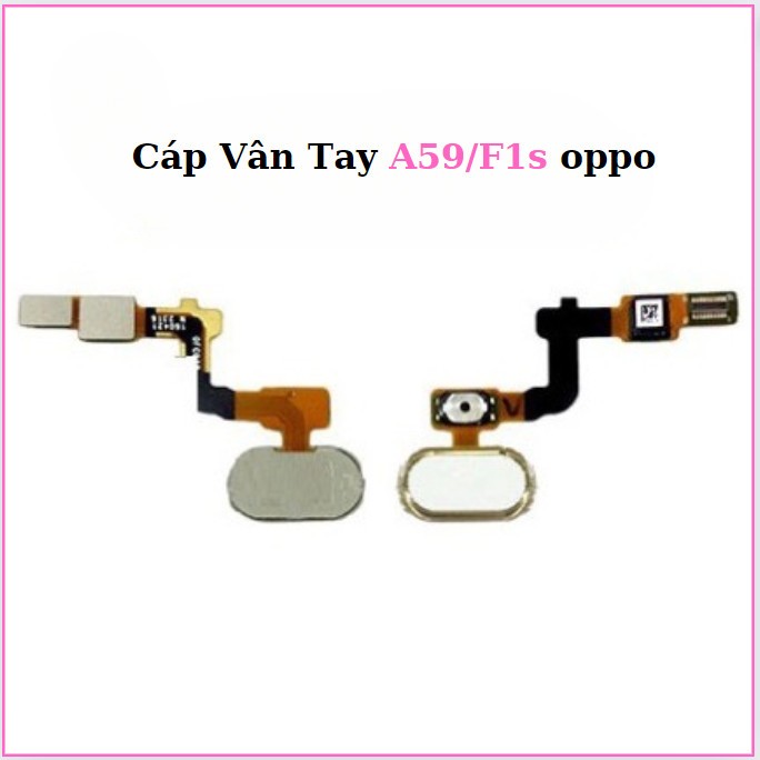 Cáp Vân Tay A59/F1s Oppo,thay thế