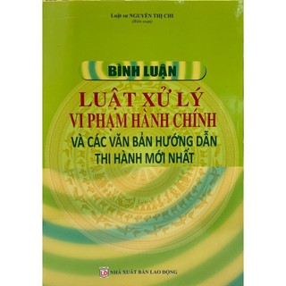 Sách- bình luận luật xử lý vi phạm hành chính và các văn bản hướng dẫn thi hành mới nhất