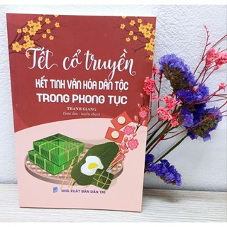 Sách văn hóa - Tết cổ truyền kết tinh văn hóa dân tộc trong phong tục