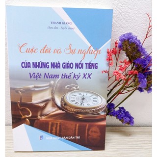 Sách văn hóa - Cuộc đời và sự nghiệp của những nhà giáo nổi tiếng Việt Nam thế kỷ XX