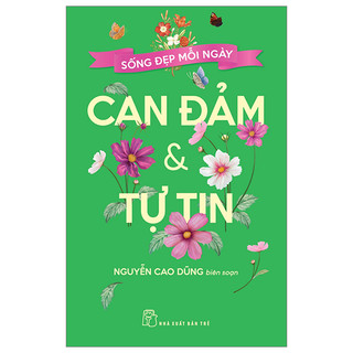 Sách - Sống Đẹp Mỗi Ngày - Can Đảm Và Tự Tin - Nguyễn Cao Dũng