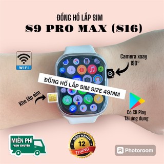 Đồng Hồ S9/S16 Pro Max 32Gb, Lắp Sim Nghe Gọi Độc Lập, Màn Amoled, Kết Nối Wifi, Xem Phim, Lướt Web, Smartwatch Watch